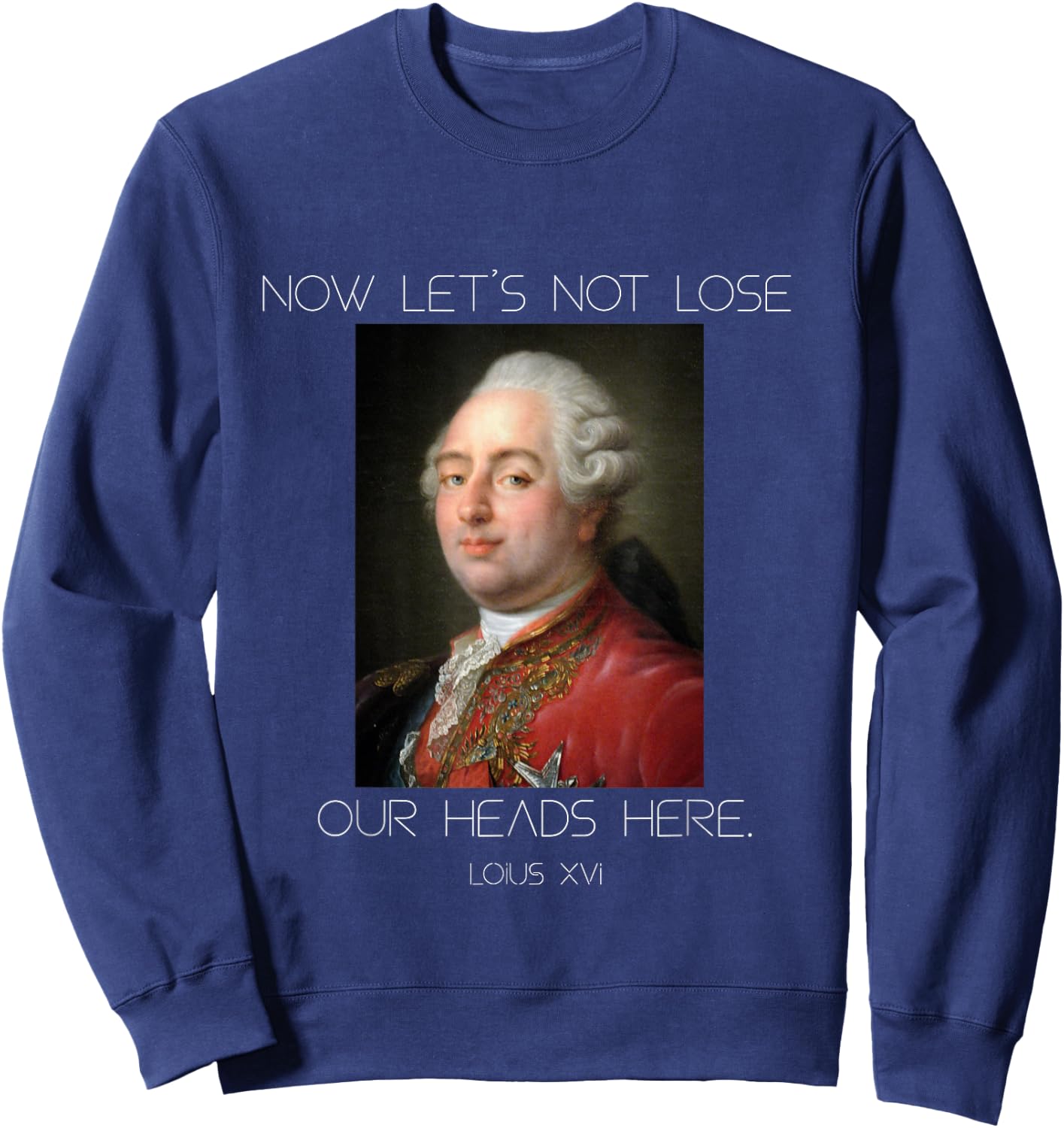 Funny King Louis XVI Let's Not Lose Our Heads Sweatshirt - Sweatshirt | Navy