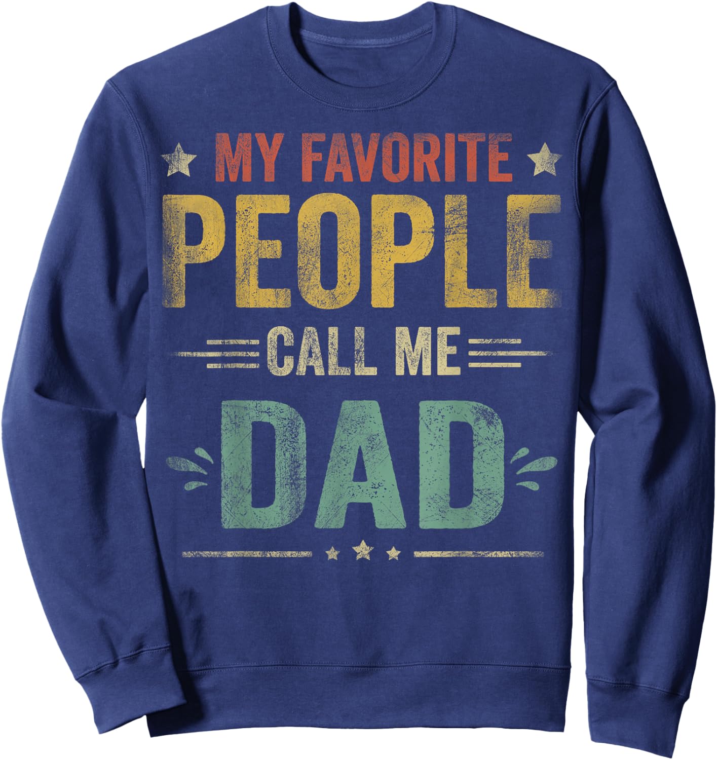 My Favorite People Call Me Dad Funny Fathers Day Sweatshirt - Sweatshirt | Navy