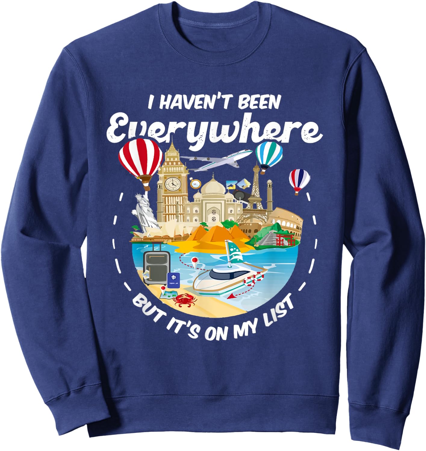 I Haven't Been Everywhere But It's On My List - Travel Lover Sweatshirt - Sweatshirt | Navy