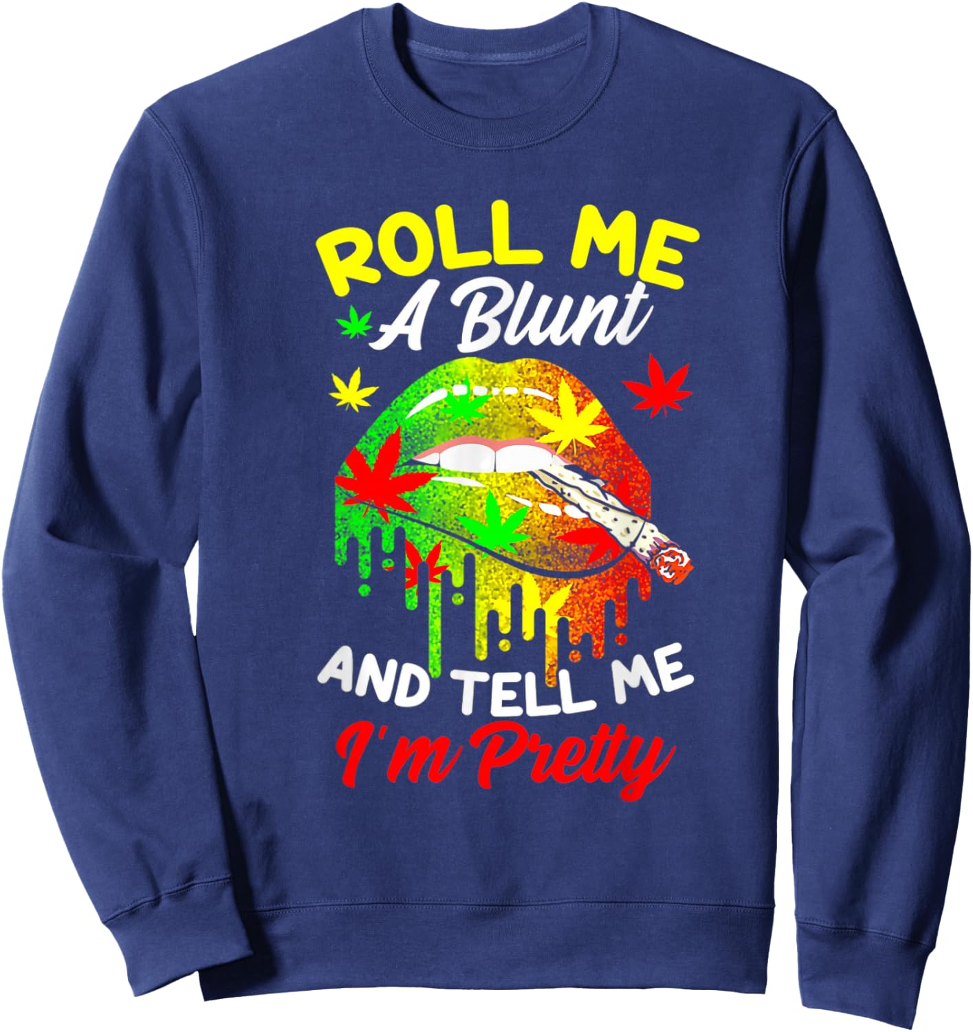 Roll Me A Blunt And Tell Me I'm Pretty Weed Cannabis Sweatshirt - Sweatshirt | Navy