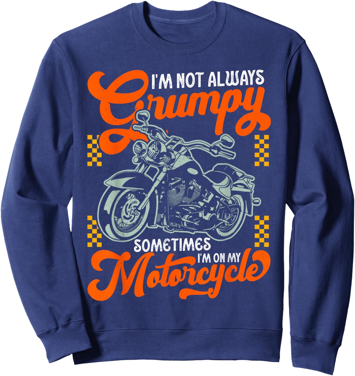 I'm Not Always Grumpy Sometimes I'm On My Motorcycle Sweatshirt - Sweatshirt | Navy