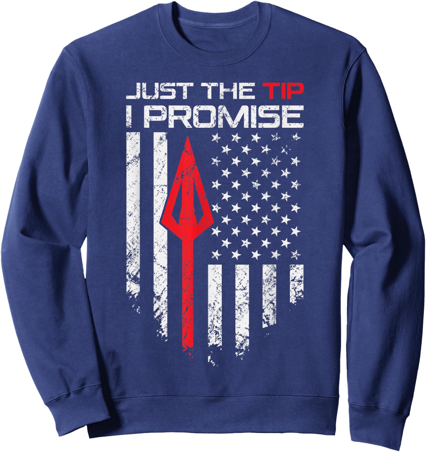 Just The Tip I Promise - Funny Archery Broadhead Bow Hunter Sweatshirt - Sweatshirt | Navy