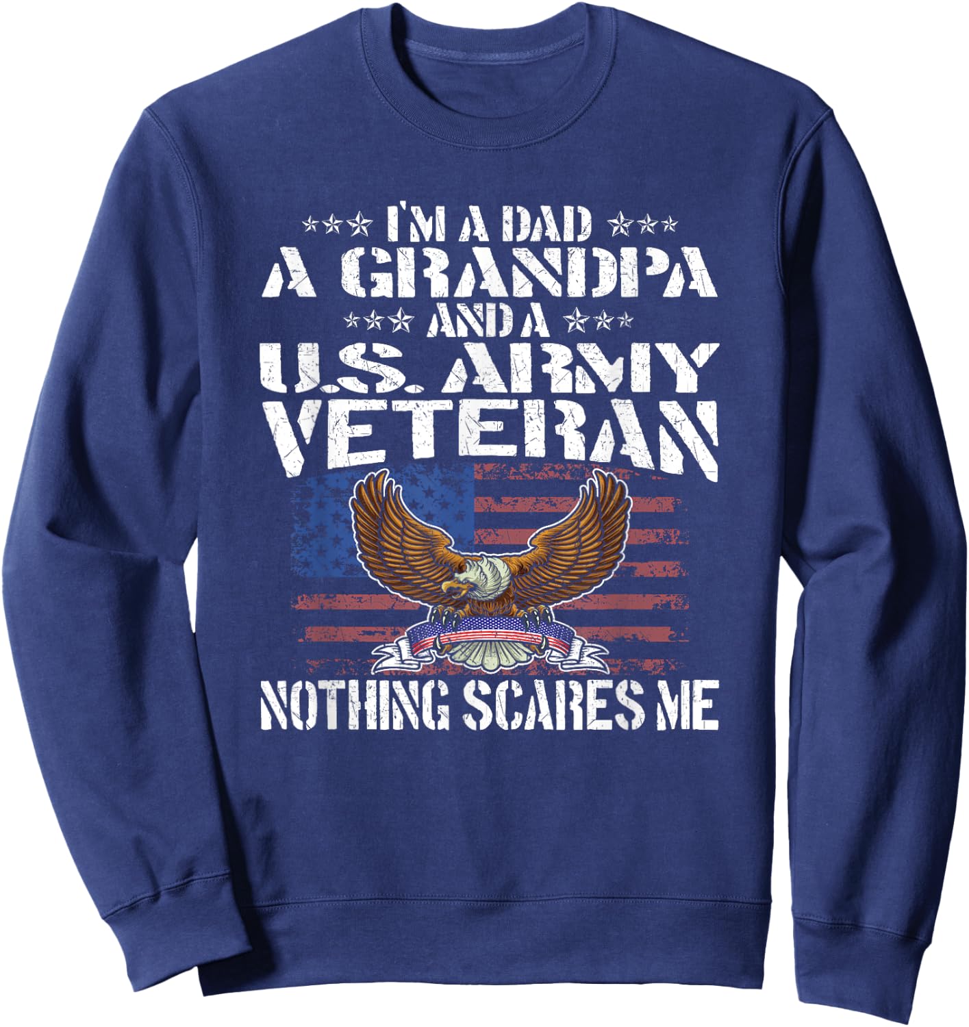 I'm A Dad Grandpa And US Army Veteran - Nothing Scares Me Sweatshirt - Sweatshirt | Navy