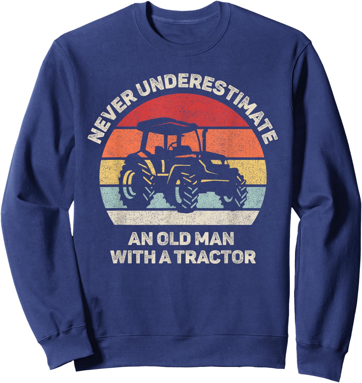 Retro Never Underestimate an Old Man with A Tractor Sweatshirt - Sweatshirt | Navy