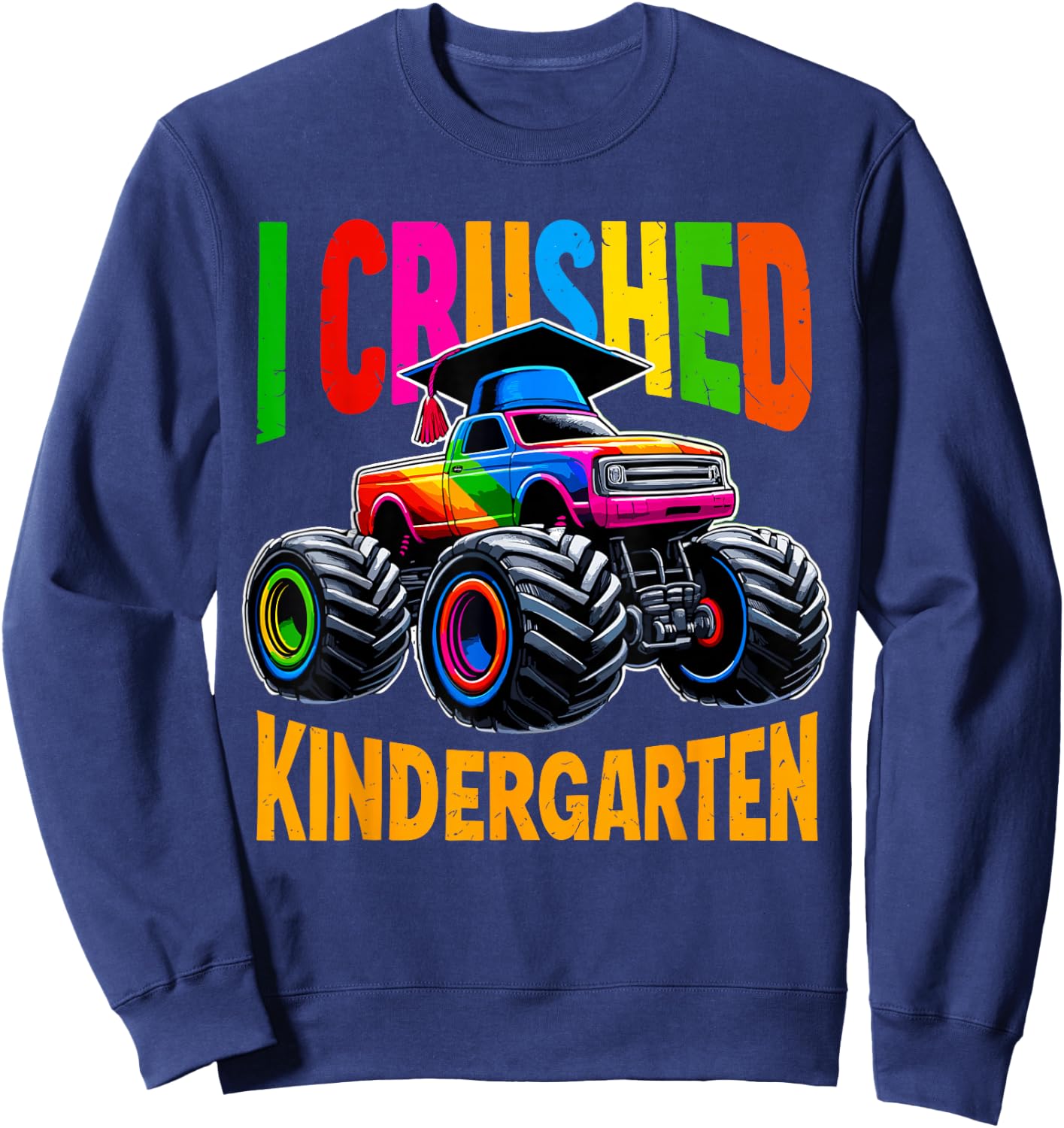 I Crushed Kindergarten Monster Truck Graduation Sweatshirt - Sweatshirt | Navy