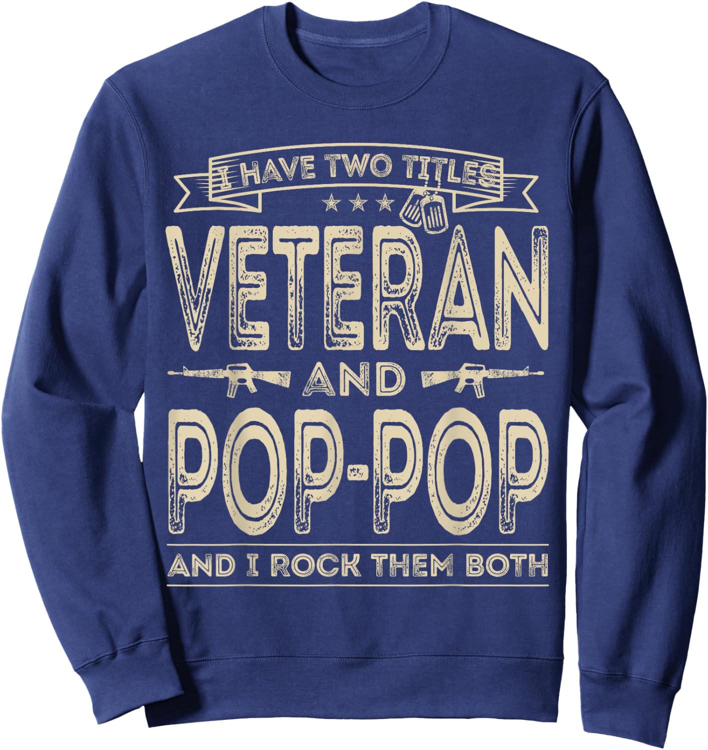 I have two titles Veteran and Pop-Pop Funny Sayings Dad Gift Sweatshirt - Sweatshirt | Navy