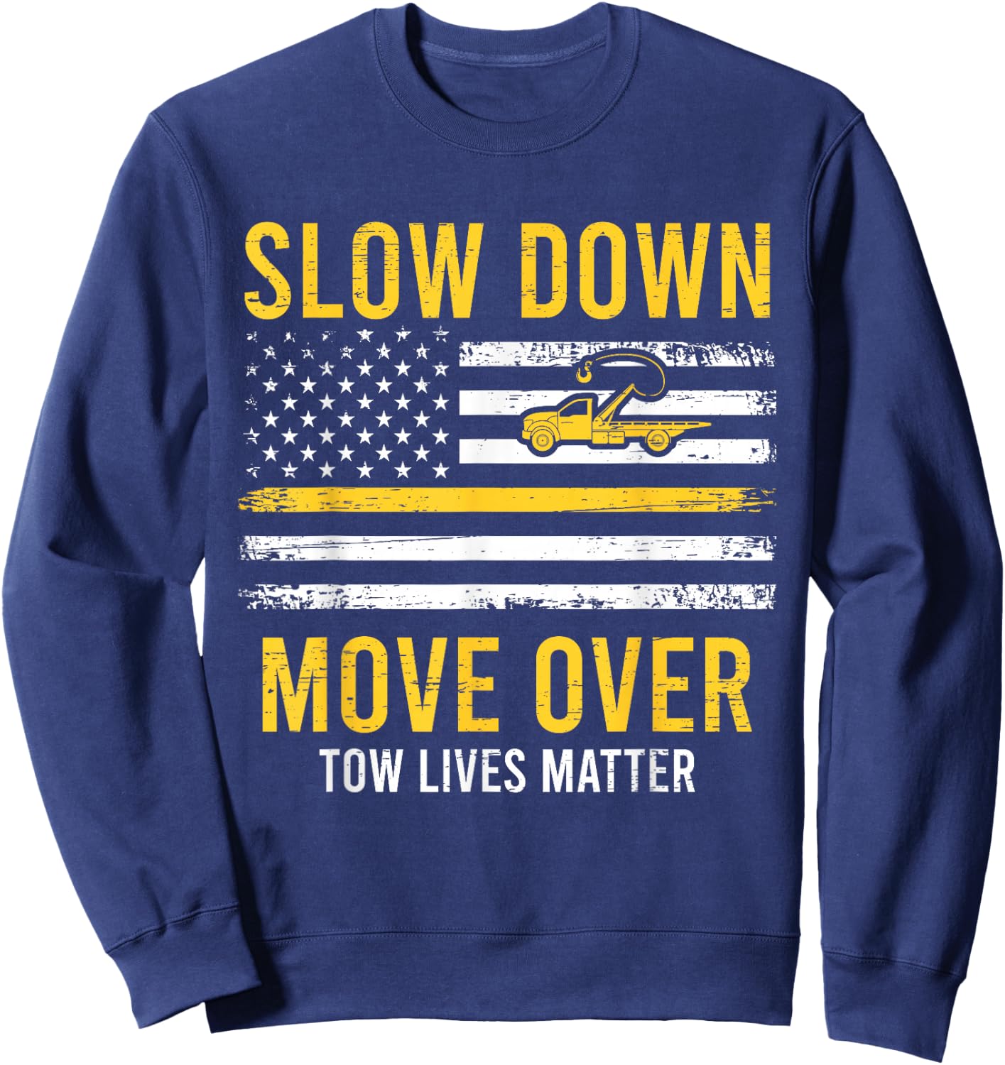 Slow Down Move Over Tow Lives Matter Driver American Flag Sweatshirt - Sweatshirt | Navy
