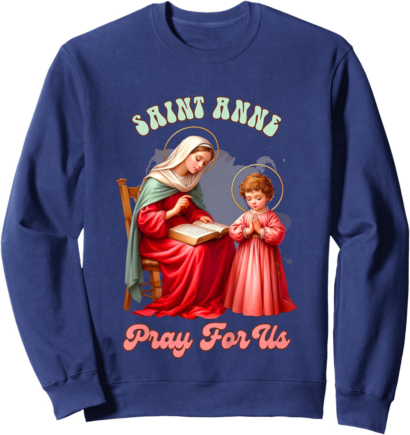 Kids Christian Faith Religious Baby Prayer Saint Anne Pray For Us Sweatshirt - Sweatshirt | Navy