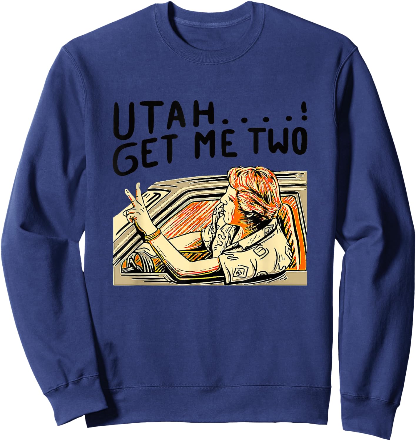 Utah Get Me Two 1980s Movie Quote Sweatshirt - Sweatshirt | Navy