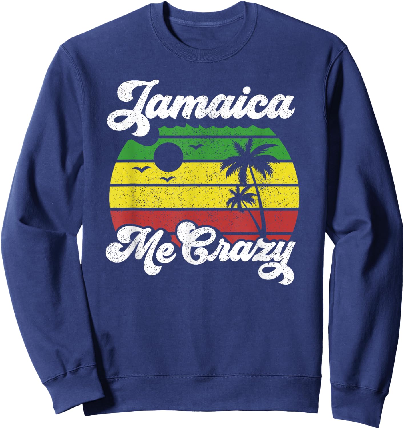 Jamaica Me Crazy Rasta Roots Rock Reggae Jamaican Retro Gift Sweatshirt - Sweatshirt | Navy