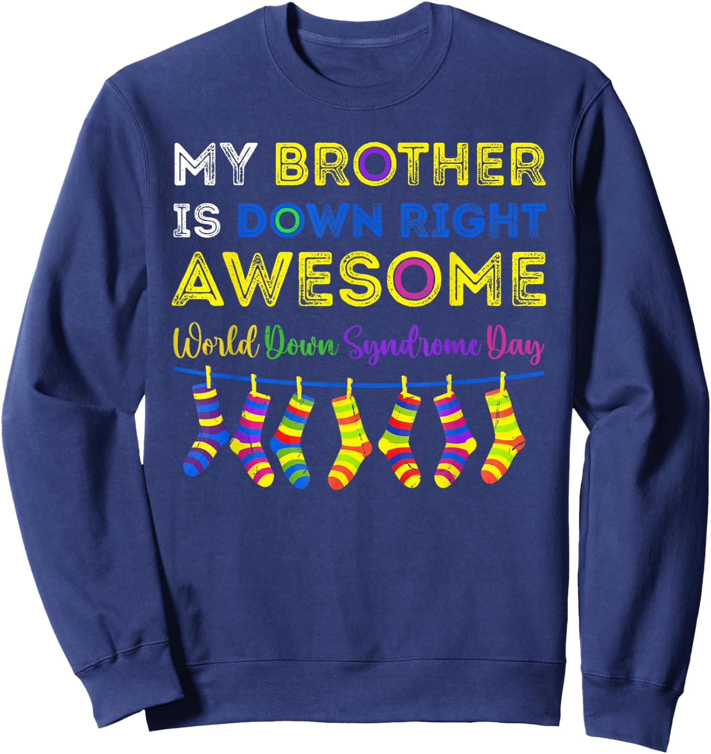 Down Syndrome Brother Awareness Day Down Right Awesome WDSD Sweatshirt - Sweatshirt | Navy