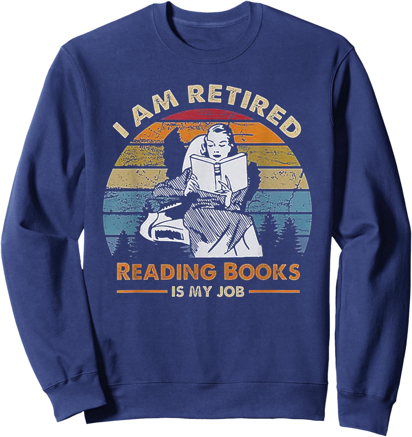 I'm Retired Reading Books Is My Job Sweatshirt - Sweatshirt | Navy