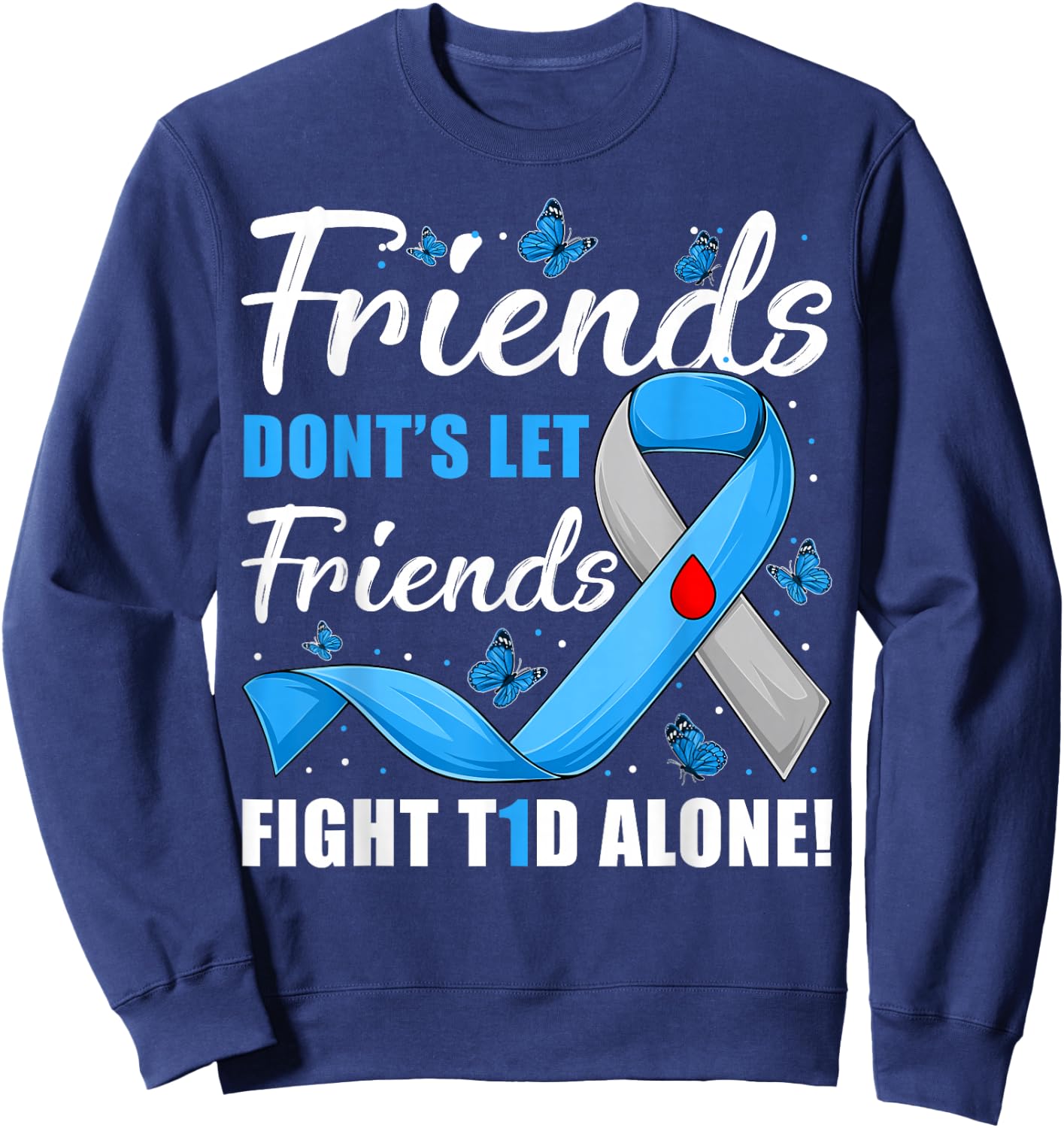 Friends Don't Let Friends Fight T1D Alone Diabetes Awareness Sweatshirt - Sweatshirt | Navy