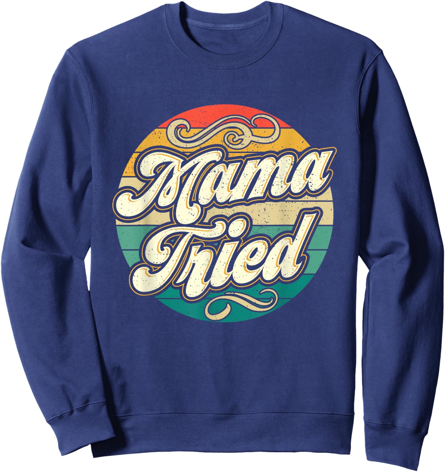 Mama Tried Funny Mom Life Retro Vintage Humor Sweatshirt - Sweatshirt | Navy