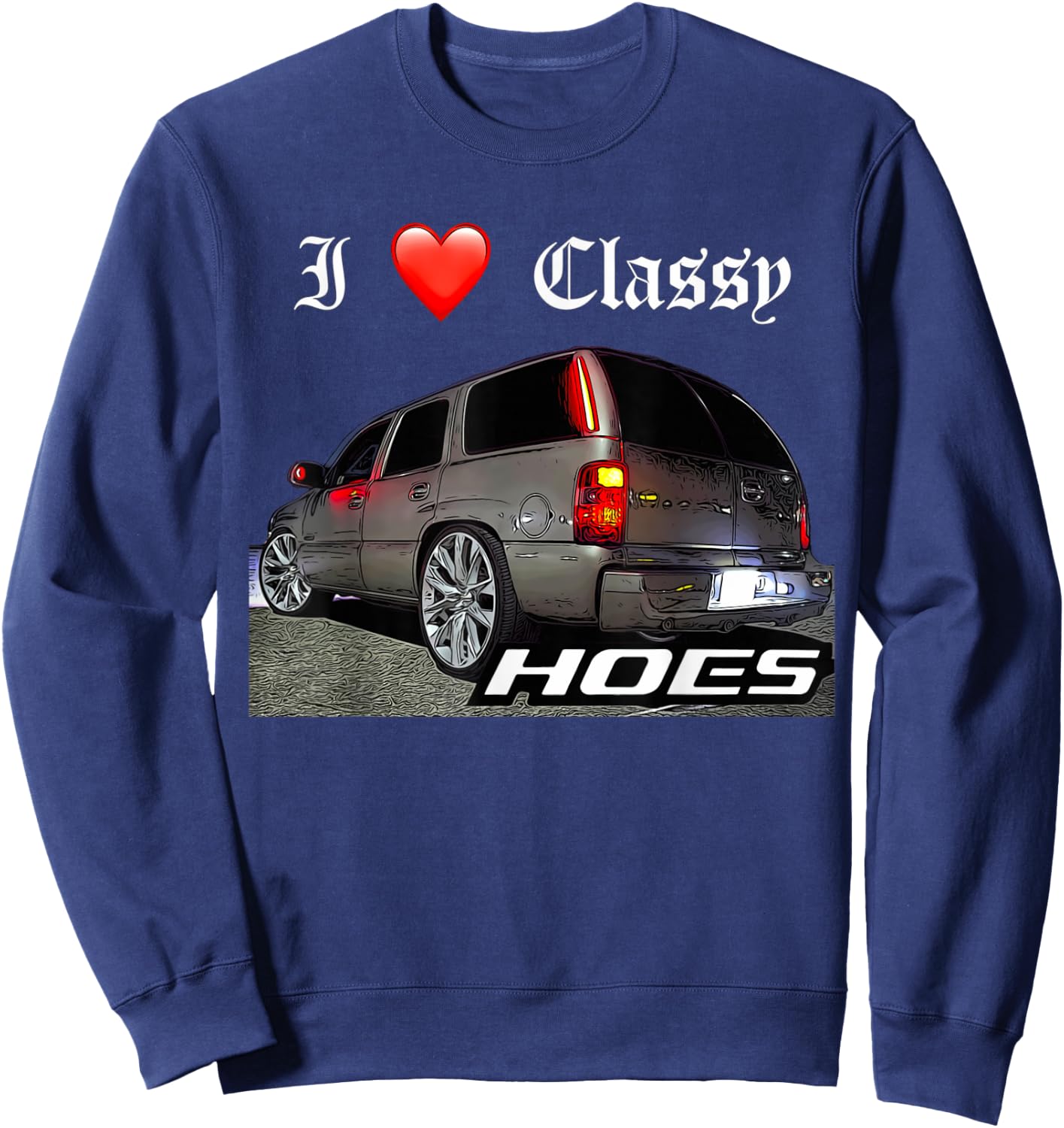 Migo Customs Funny Tahoe, Classy Hoes Yukon Truck Sweatshirt - Sweatshirt | Navy