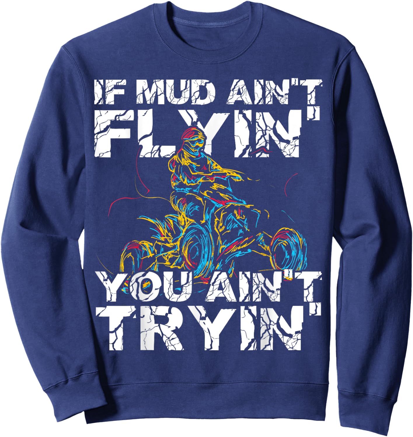 If Mud Aint Flying You Aint Trying Funny Dirty ATV Biker Sweatshirt - Sweatshirt | Navy