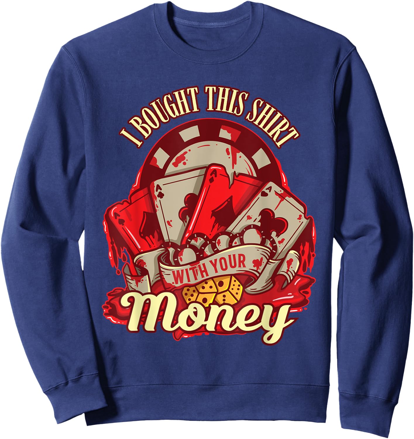 I Bought This Shirt With Your Money - Funny Poker Gift Sweatshirt - Sweatshirt | Navy