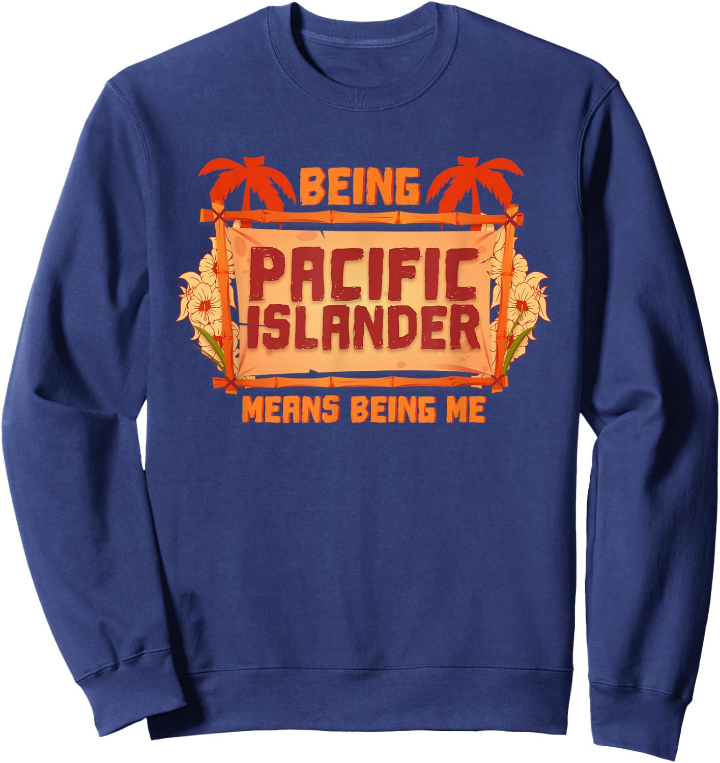 Being Pacific Islanders Means I Asian Sweatshirt - Sweatshirt | Navy