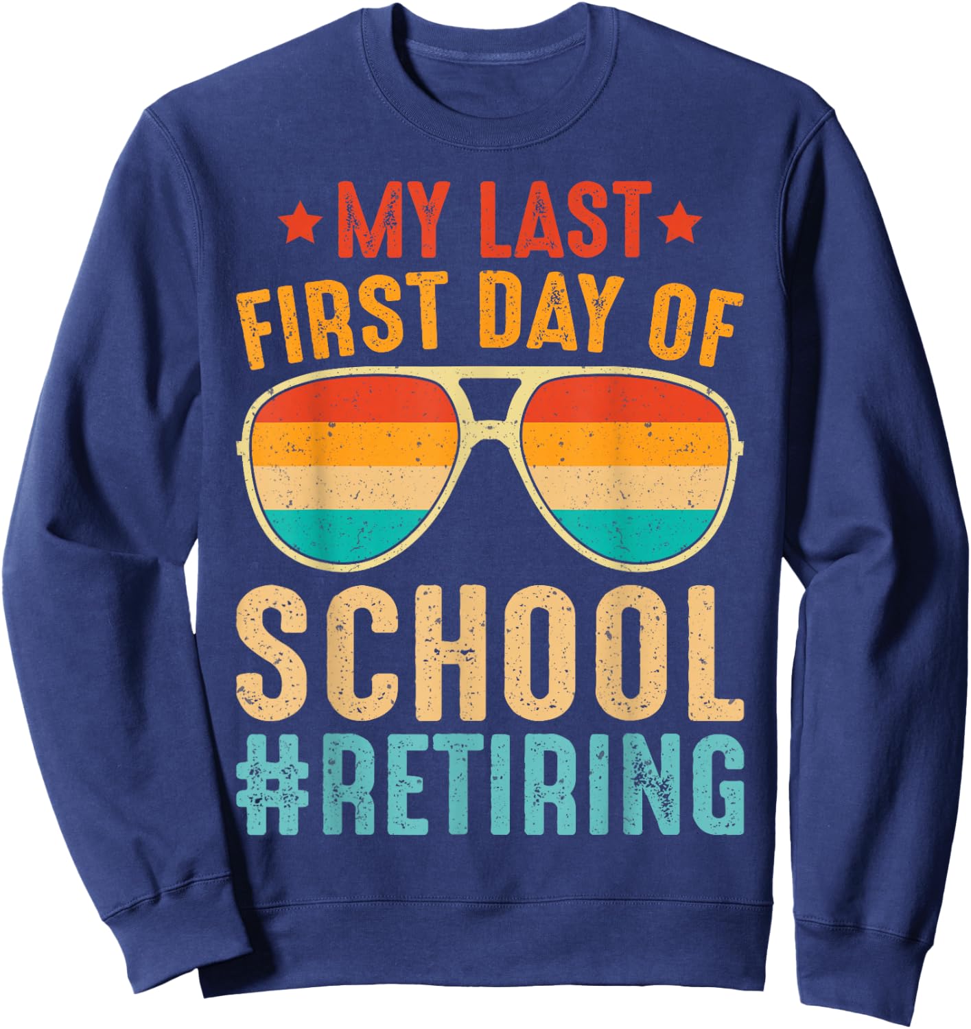 My Last First Day of School Retiring Teacher Vintage Retro Sweatshirt - Sweatshirt | Navy