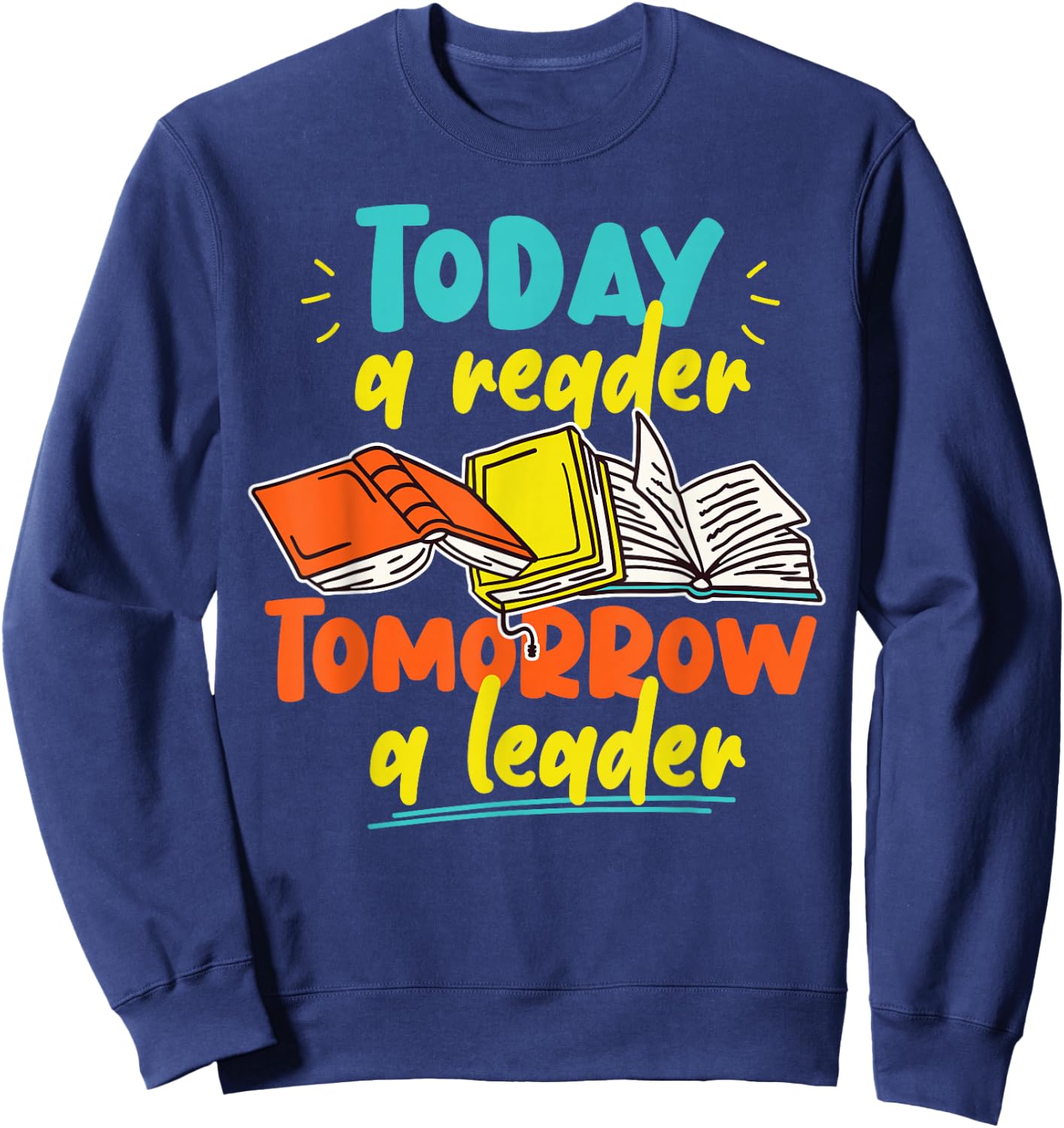 Book Reading Today A Reader Tomorrow A Leader Sweatshirt - Sweatshirt | Navy