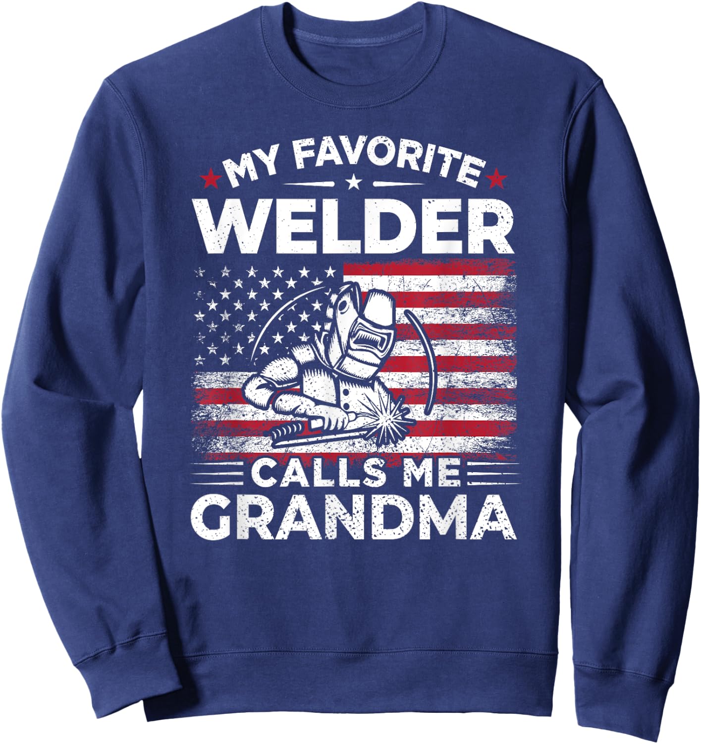 My Favorite Welder Calls Me Grandma USA Flag Grandma Gift Men Sweatshirt - Sweatshirt | Navy