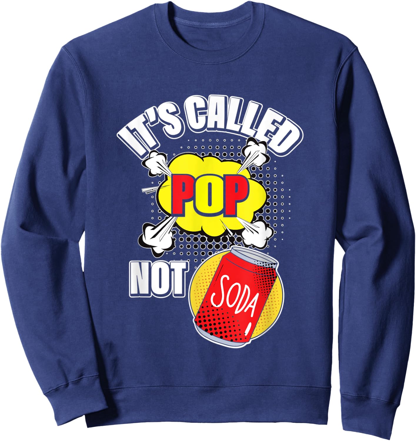 It's Called Pop Not Soda Funny Beverage Drink Sweatshirt - Sweatshirt | Navy