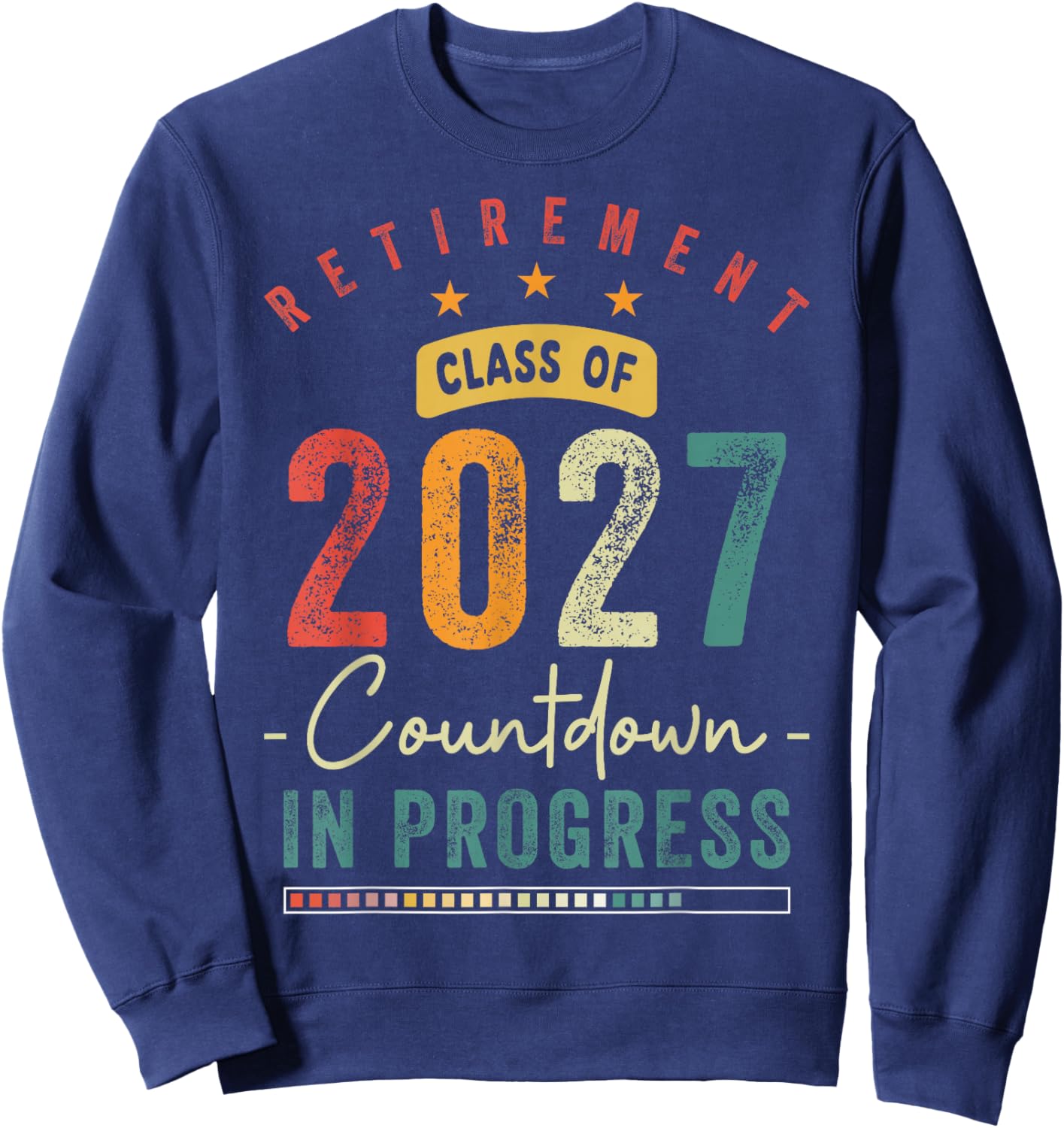Retirement Class Of 2027 Countdown In Progress Funny Men Sweatshirt - Sweatshirt | Navy