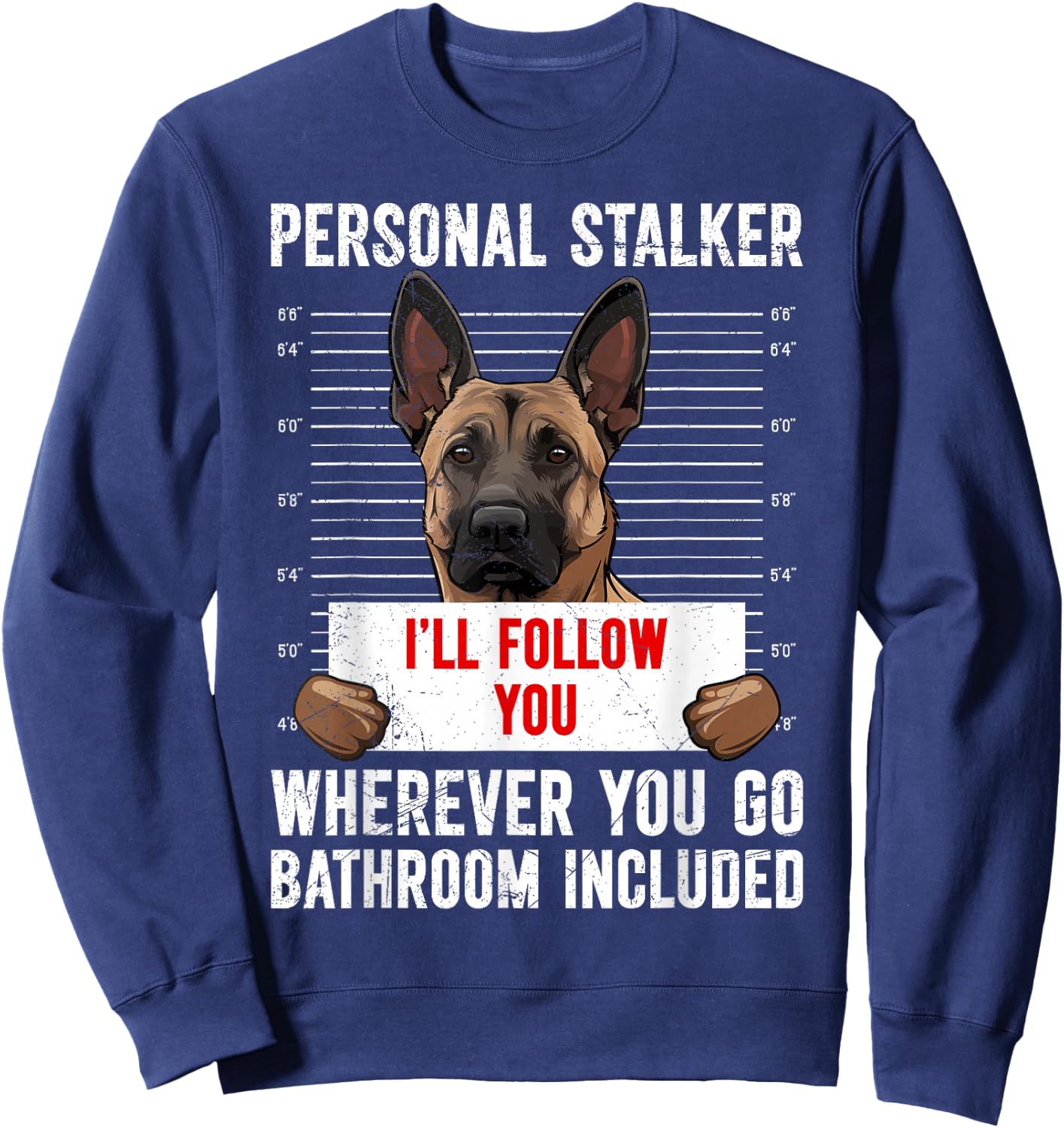 Malinois PERSONAL STALKER I'LL FOLLOW YOU Funny Sweatshirt - Sweatshirt | Navy