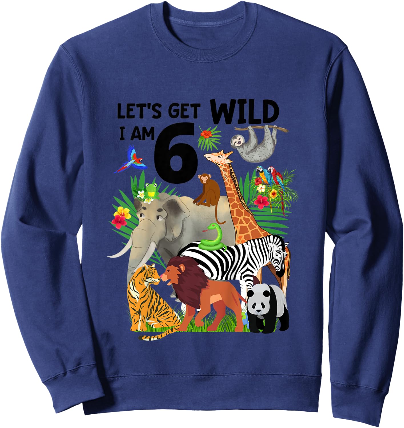 Kids Let's Get Wild I am 6 Zoo Birthday Animal Wildlife Safari Sweatshirt - Sweatshirt | Navy