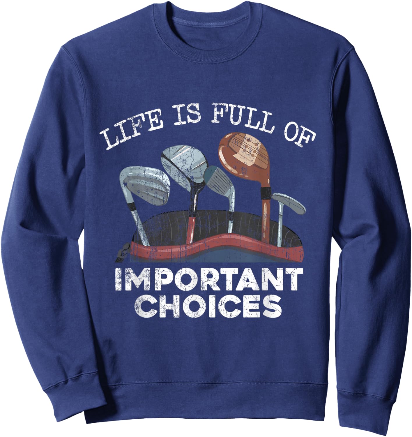 Life Is Full Of Important Choices Golf Funny Player Sweatshirt - Sweatshirt | Navy