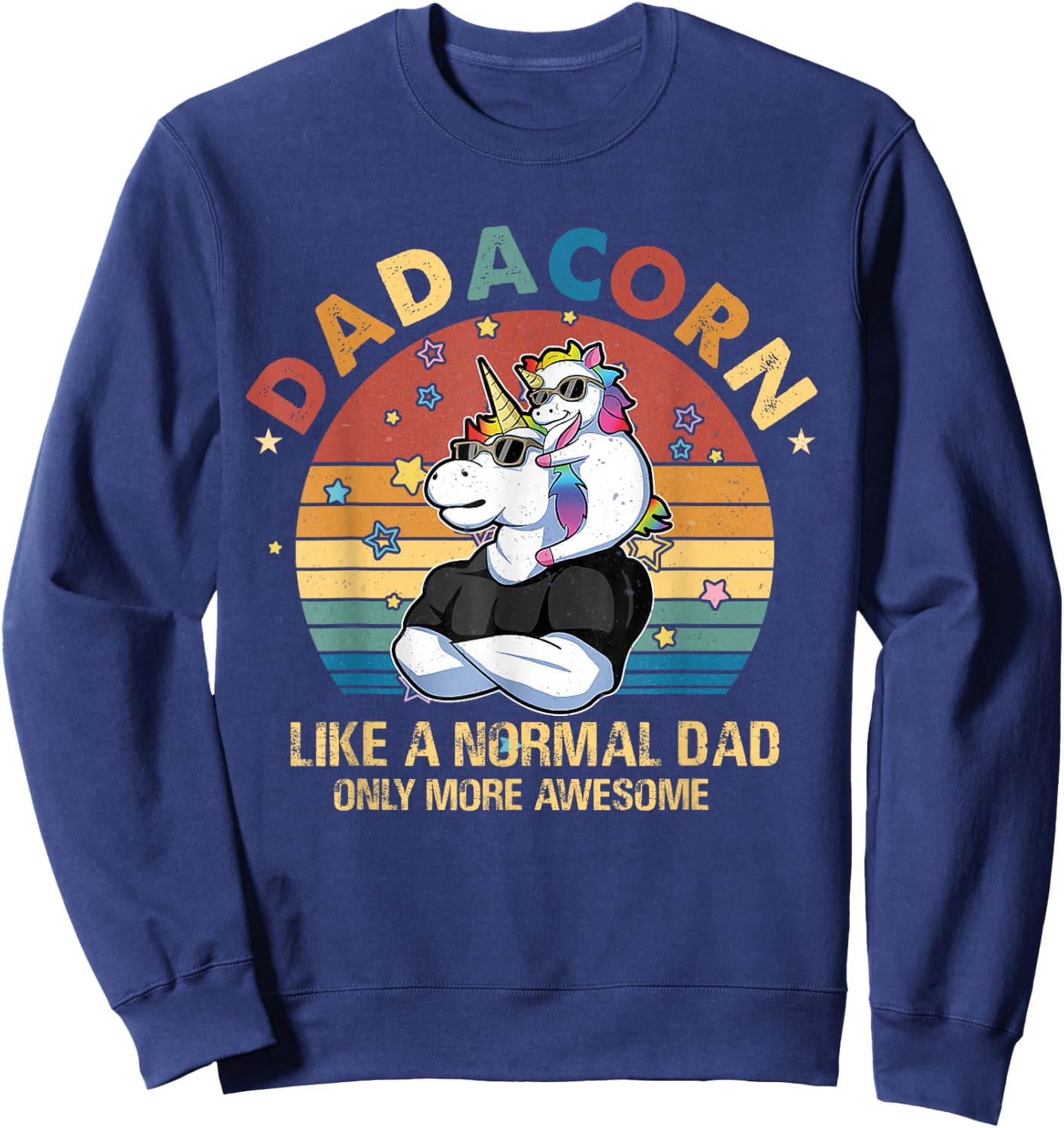 Cute Dadacorn Like A Normal Dad Only More Awesome Daddy Sweatshirt - Sweatshirt | Navy