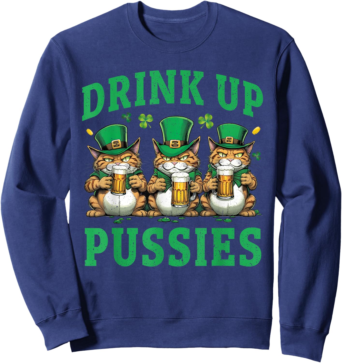 Drink Up Pussies Leprechaun Cats Feline St. Patricks Day Sweatshirt - Sweatshirt | Navy