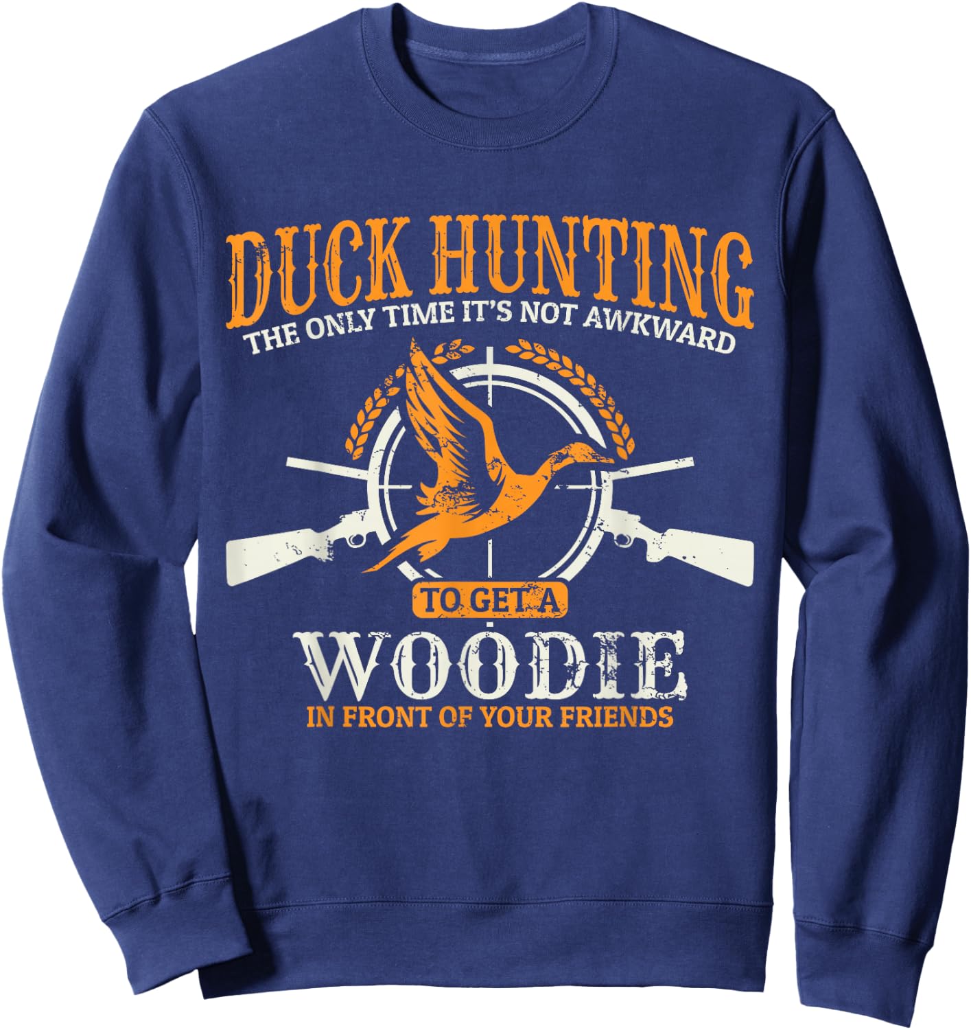 Duck Hunting The Time It's Not Awkward TO Get A Woodie Sweatshirt - Sweatshirt | Navy