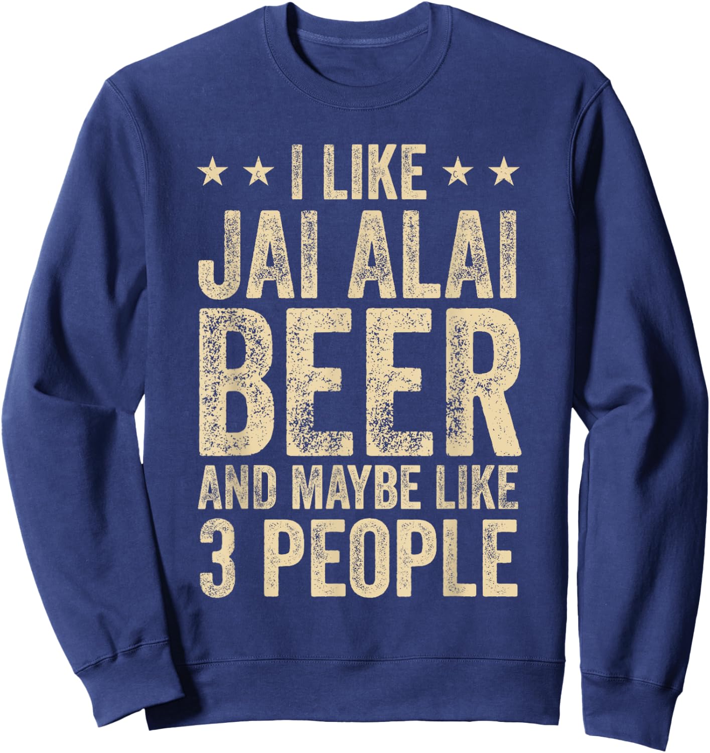 I Like Jai Alai Beer And Maybe 3 People Sweatshirt - Sweatshirt | Navy