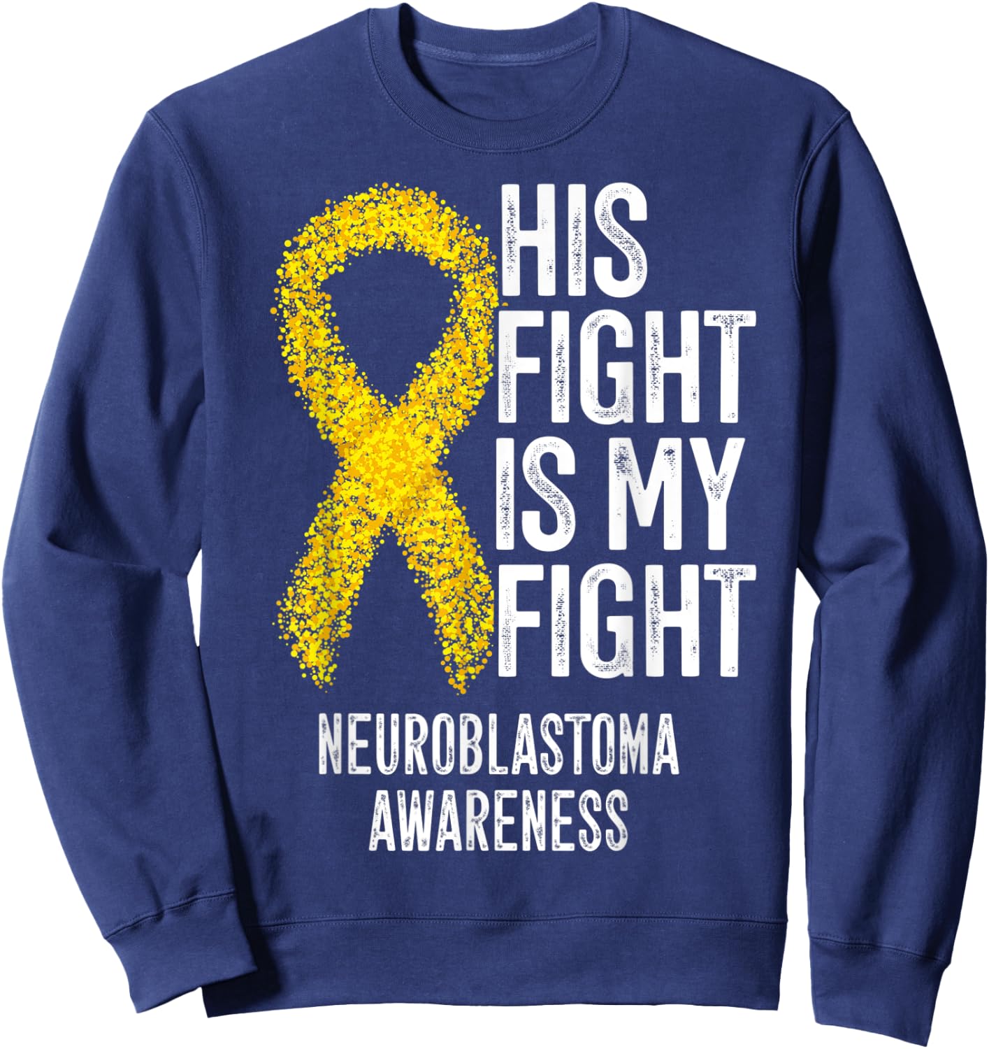 NB His Fight Is My Fight Neuroblastoma Awareness Sweatshirt - Sweatshirt | Navy