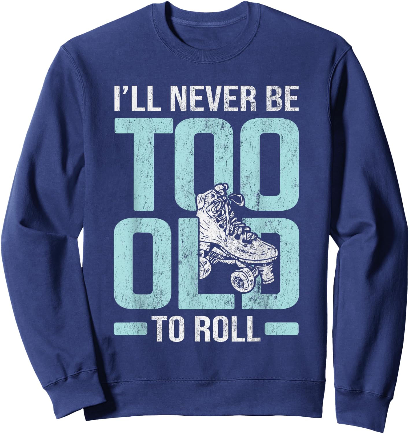 Never Too Old To Roll Derby Roller Skating Roller Skate Sweatshirt - Sweatshirt | Navy