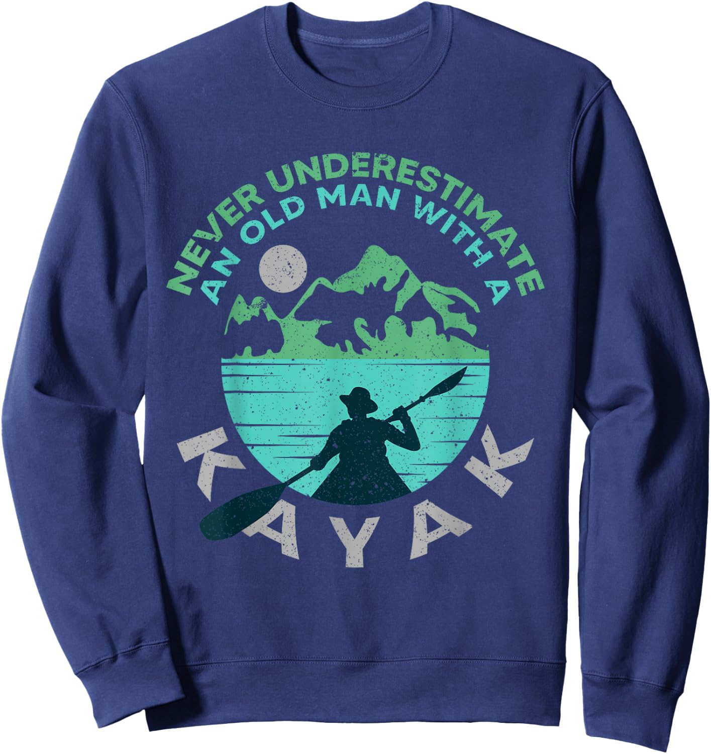 Kayaking Dad Never Underestimate An Old Man With A Kayak Sweatshirt - Sweatshirt | Navy