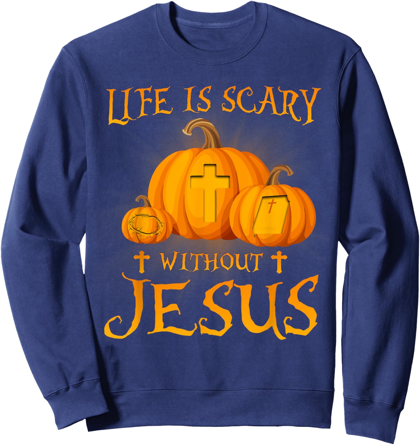 Life Is Scary without Jesus Halloween Pumpkin Christian Sweatshirt - Sweatshirt | Navy