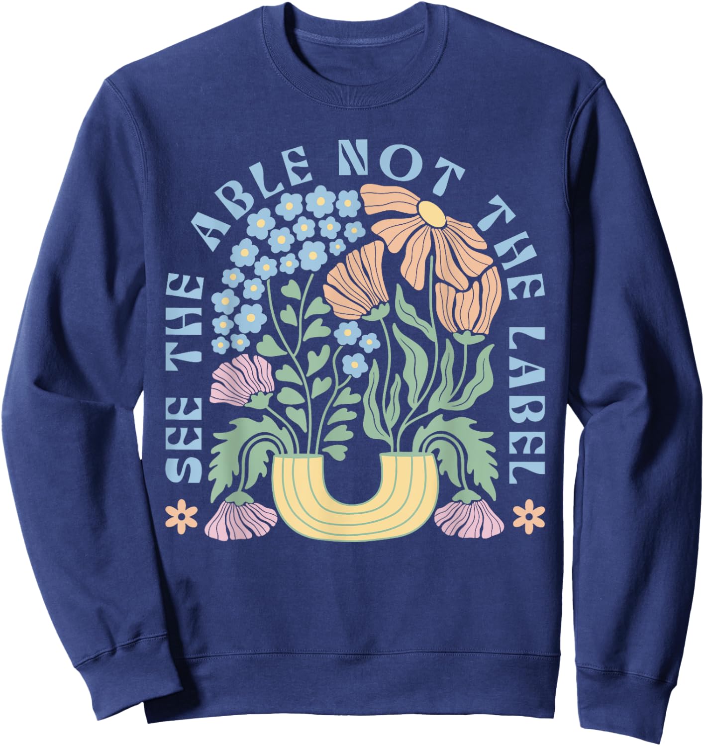 See The Able Not The Label Special Education SPED Teacher Sweatshirt - Sweatshirt | Navy