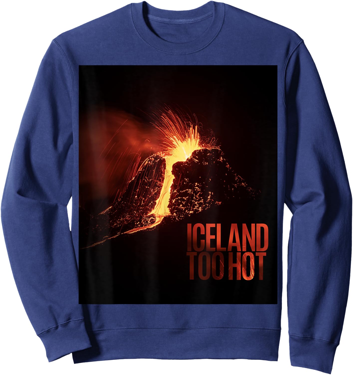Iceland Too Hot - Volcano Eruption Sweatshirt - Sweatshirt | Navy