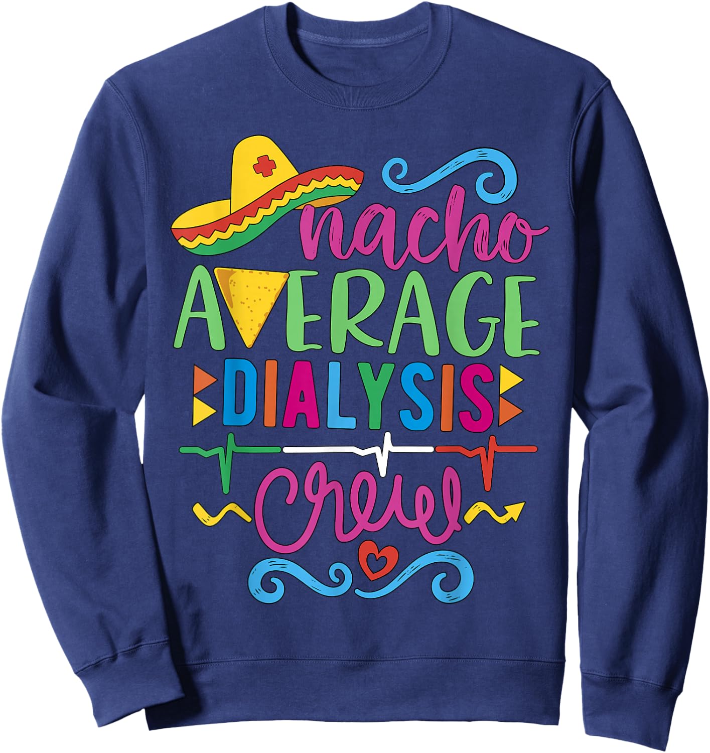 Dialysis Nurse Nephrology Techs Nacho Average Dialysis Crew Sweatshirt - Sweatshirt | Navy