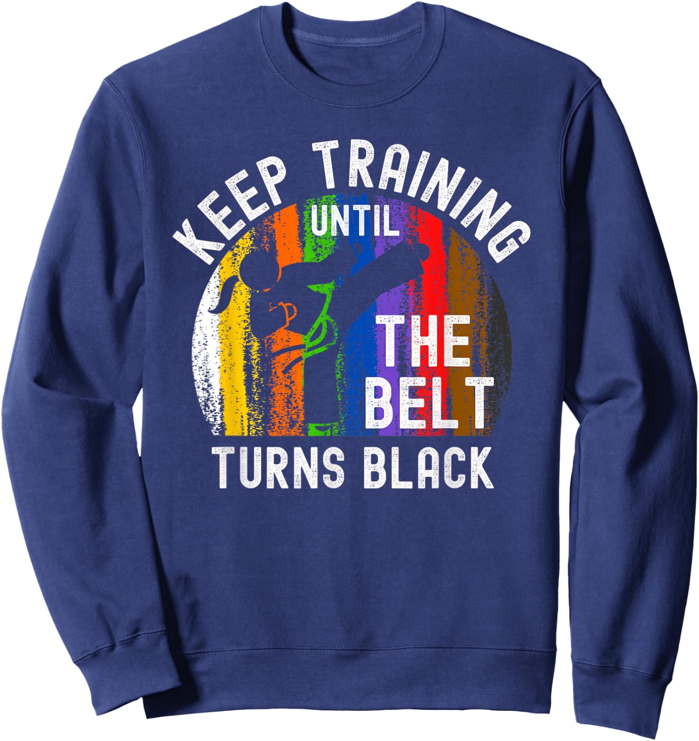Keep Training Until Belt Turns Black Karate Taekwondo Girl Sweatshirt - Sweatshirt | Navy