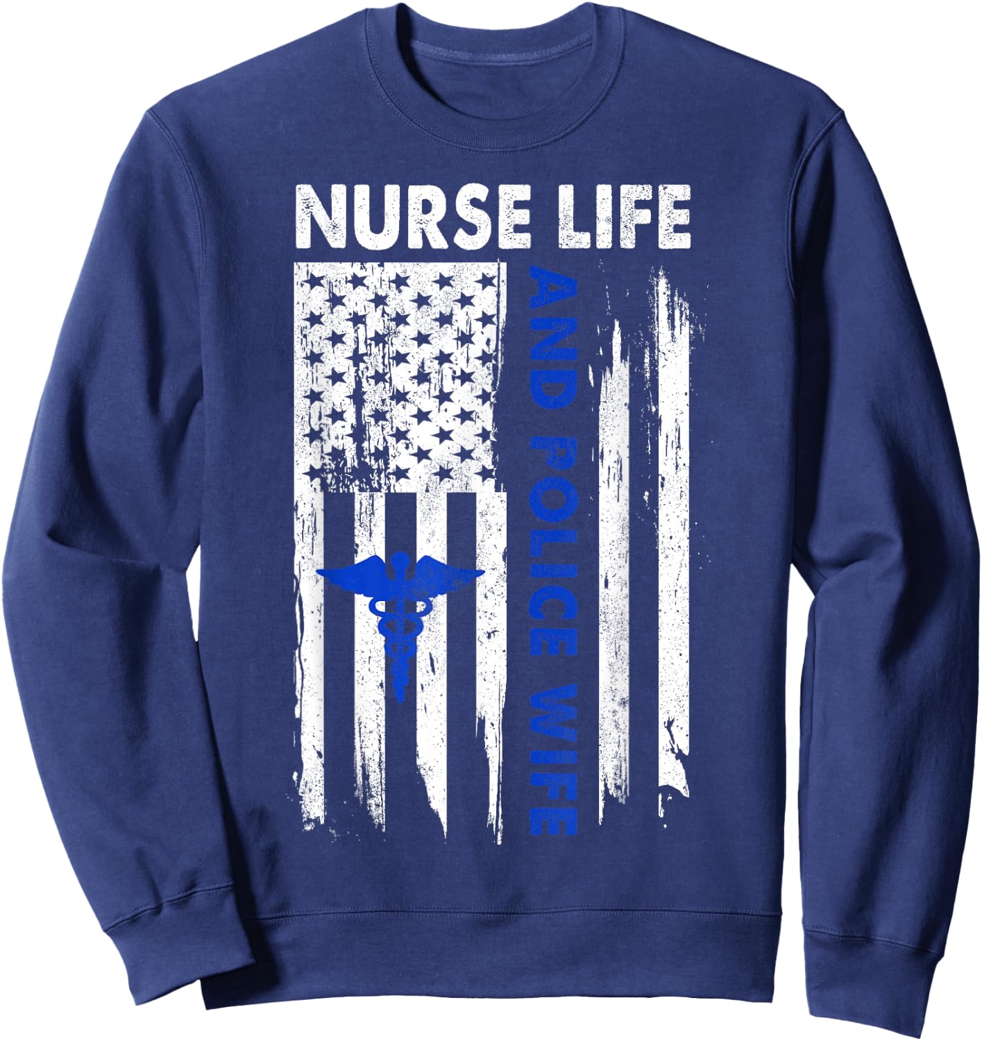 Nurse Life and Police Wife American Flag Gift Sweatshirt - Sweatshirt | Navy