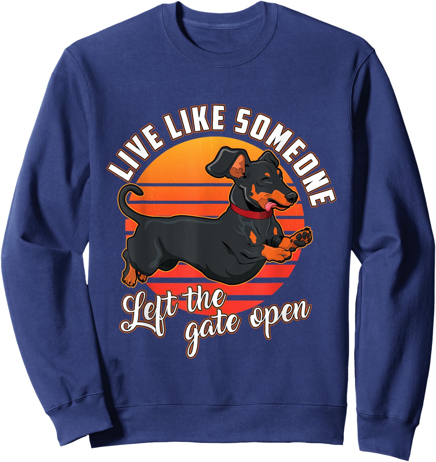 Live Like Someone Left The Gate Open Dachshund Dog Pet Owner Women Girls Kids Sweatshirt - Sweatshirt | Navy