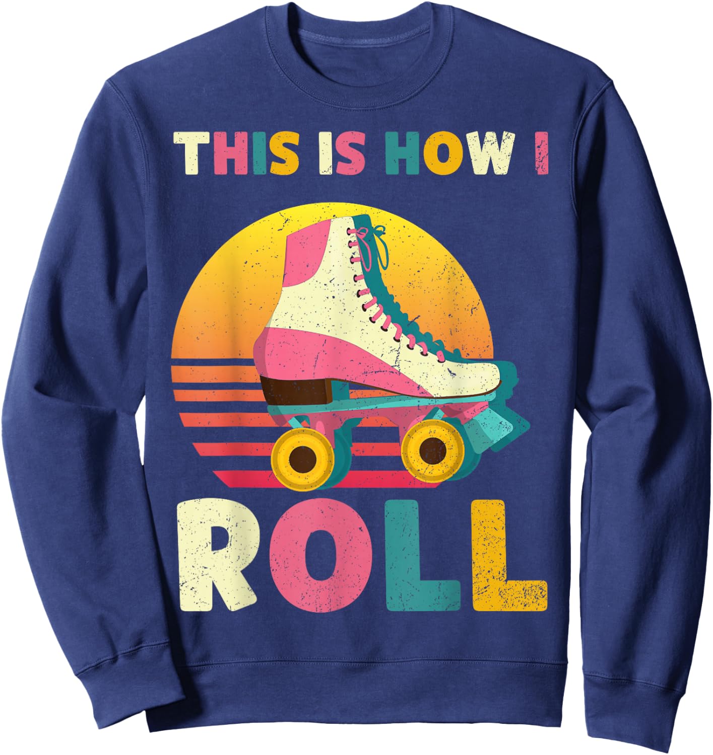 This Is How I Roll Retro Roller Skate Vintage Skater Skating Sweatshirt - Sweatshirt | Navy