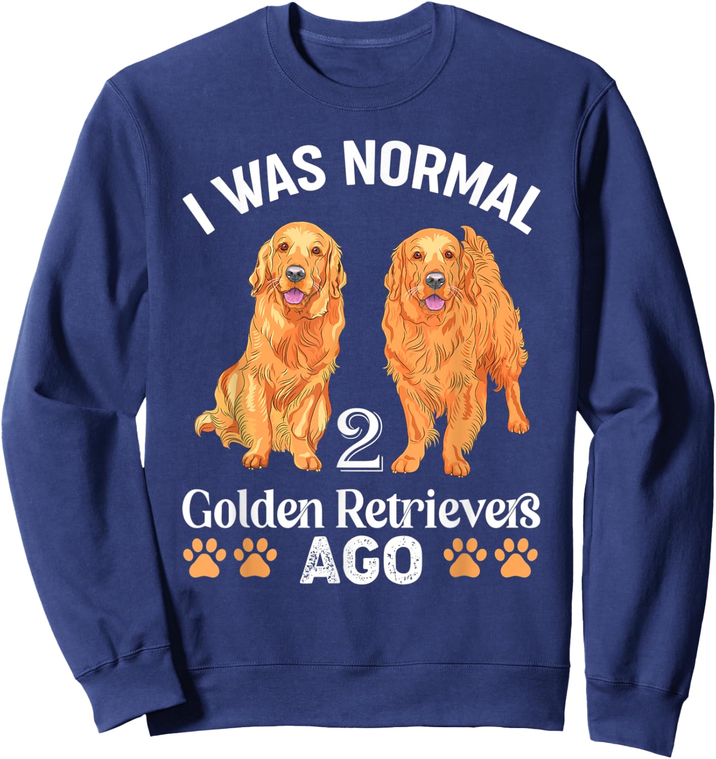I Was Normal 2 Golden Retrievers Ago Labrador Dog Lover Men Women Kids Sweatshirt - Sweatshirt | Navy
