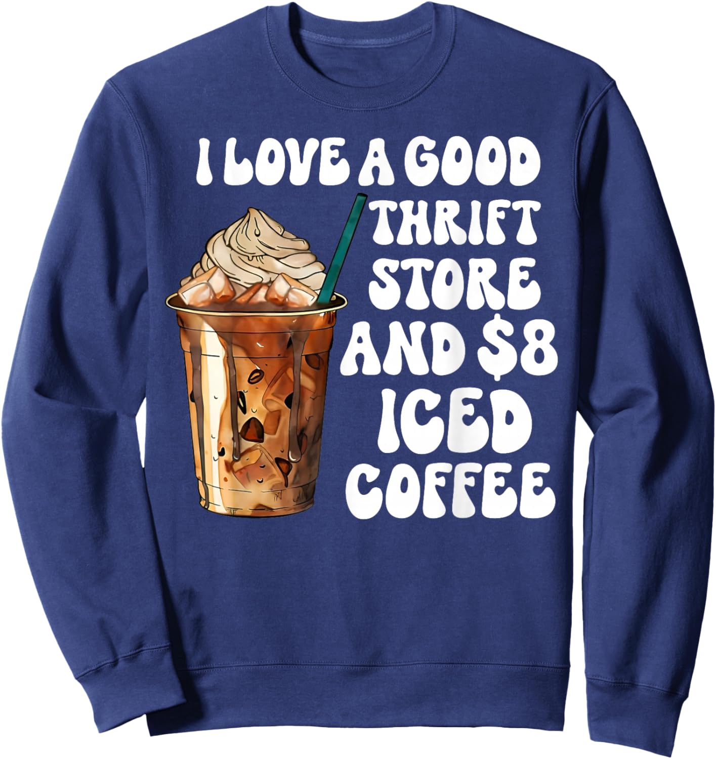 I Love A Good Thrift Store And Iced Coffee Sweatshirt - Sweatshirt | Navy