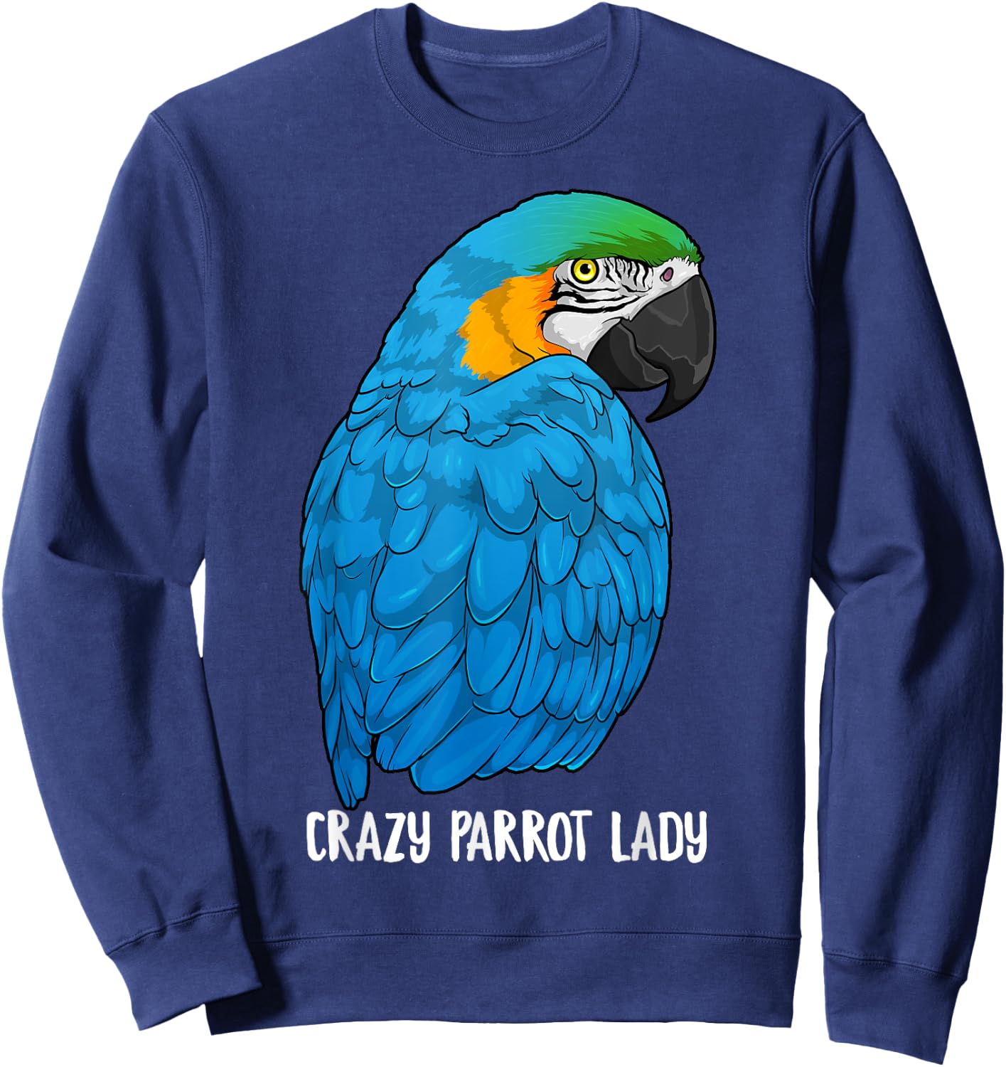 Crazy Parrot Lady Blue and Yellow Macaw Parrot Ara Ararauna Sweatshirt - Sweatshirt | Navy