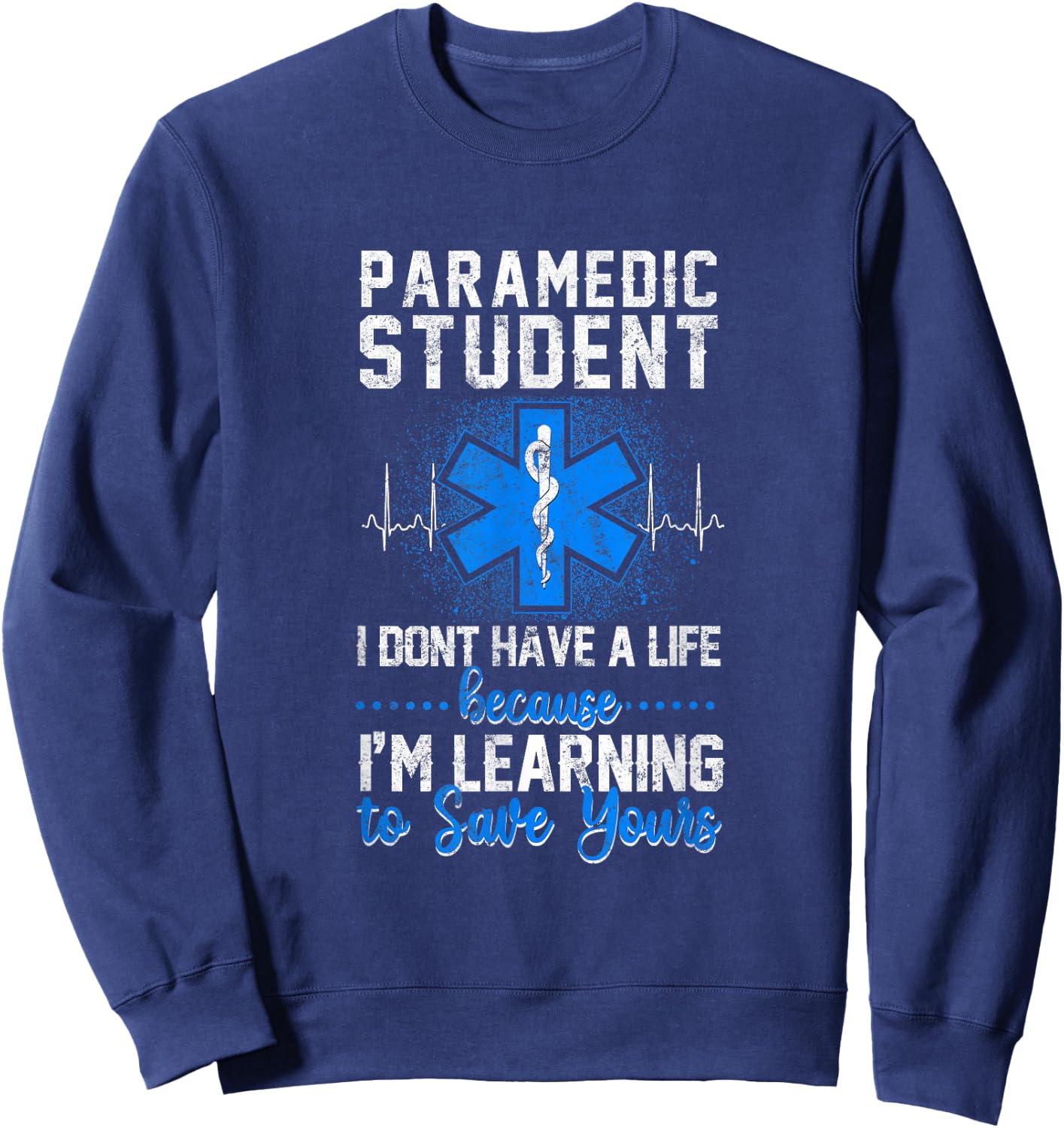 Sarcastic EMS Emergency Paramedic Student Don't Have A Life Sweatshirt - Sweatshirt | Navy