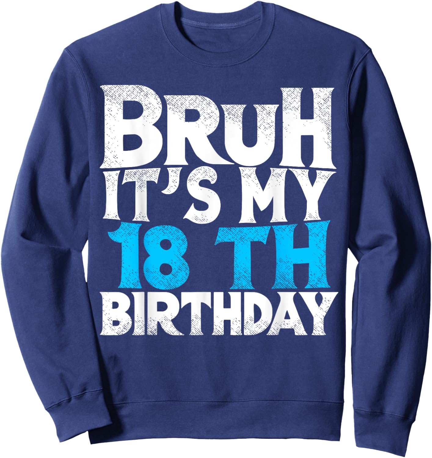 Bruh Its My 18th Birthday 18 year Old Birthday Sweatshirt - Sweatshirt | Navy